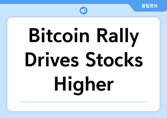 Bitcoin Rally Drives Stocks Higher