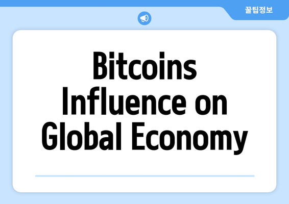 Bitcoins Influence on Global Economy